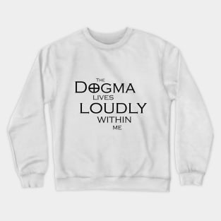 The Dogma Lives Loudly Crewneck Sweatshirt